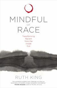 Mindful of Race: Transforming Racism from the Inside Out