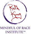 Ruth King - Mindful of Race Institute ™